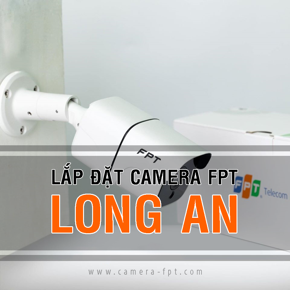 Lắp đặt Camera FPT tại Long An – Camera IQ quan sát ngày đêm của FPT Telecom.