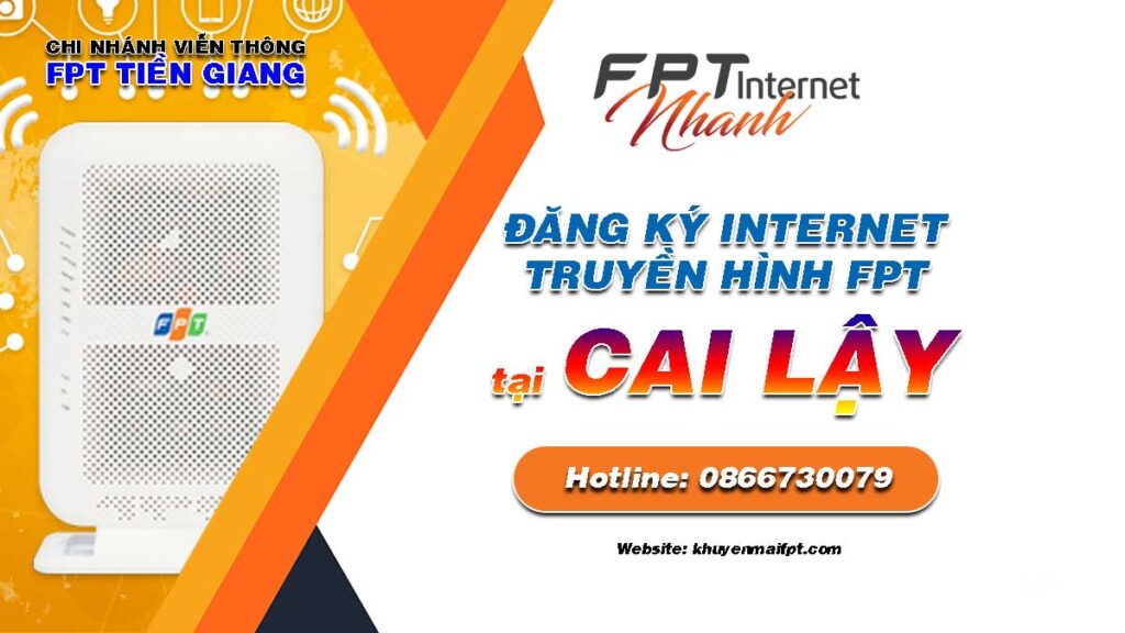 Tổng đài đăng ký lắp mạng Internet FPT và Truyền hình FPT tại huyện Cai Lậy tỉnh Tiền Giang