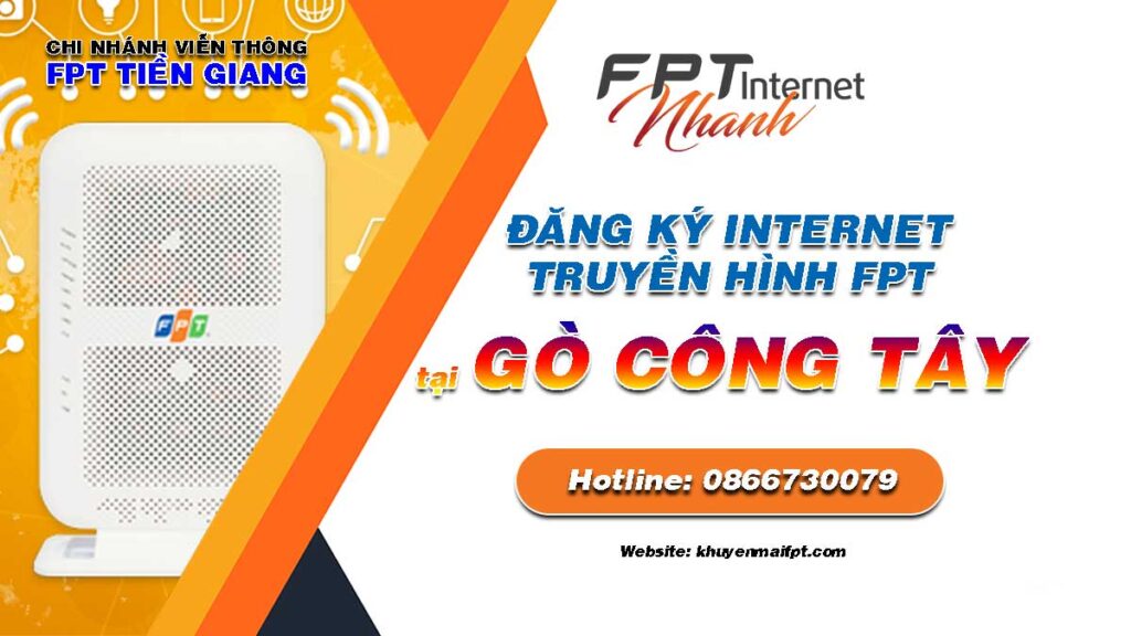 Tổng đài đăng ký lắp mạng Internet FPT và Truyền hình FPT tại huyện Gò Công Tây tỉnh Tiền Giang