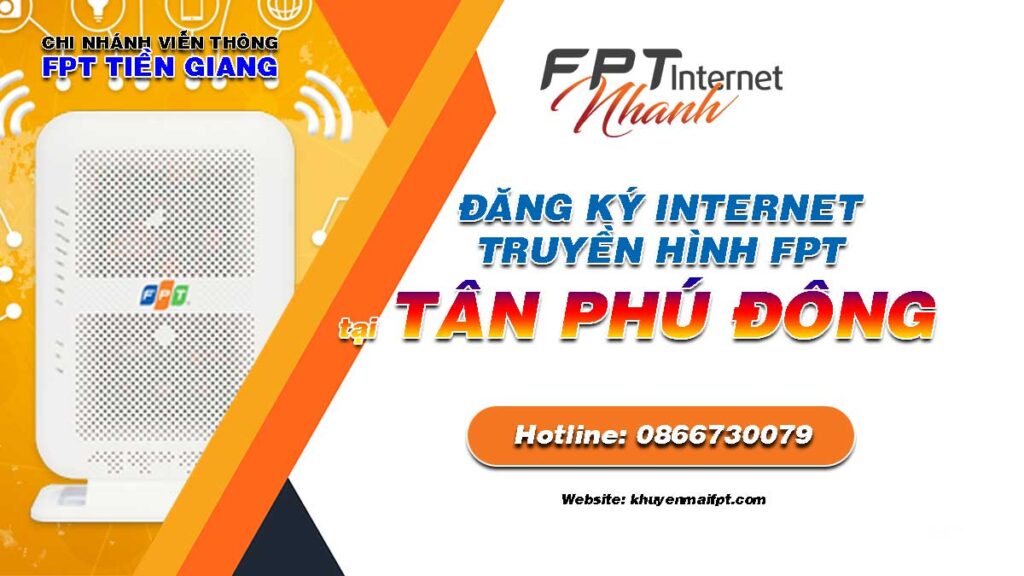 Tổng đài đăng ký lắp mạng Internet FPT và Truyền hình FPT tại huyện Tân Phú Đông tỉnh Tiền Giang